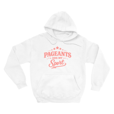 Pageants Are My Sport Hoodies (No-Zip/Pullover)
