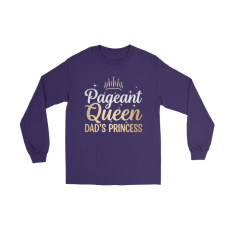 Pageant Queen Dad's Princess Long Sleeve Shirts