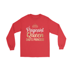 Pageant Queen Dad's Princess Long Sleeve Shirts