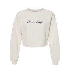 Hair... Stay Sweatshirt
