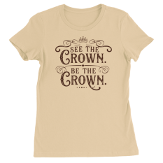 See the Crown. Be the Crown T-Shirts
