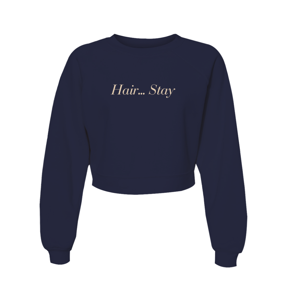 Hair... Stay Sweatshirt
