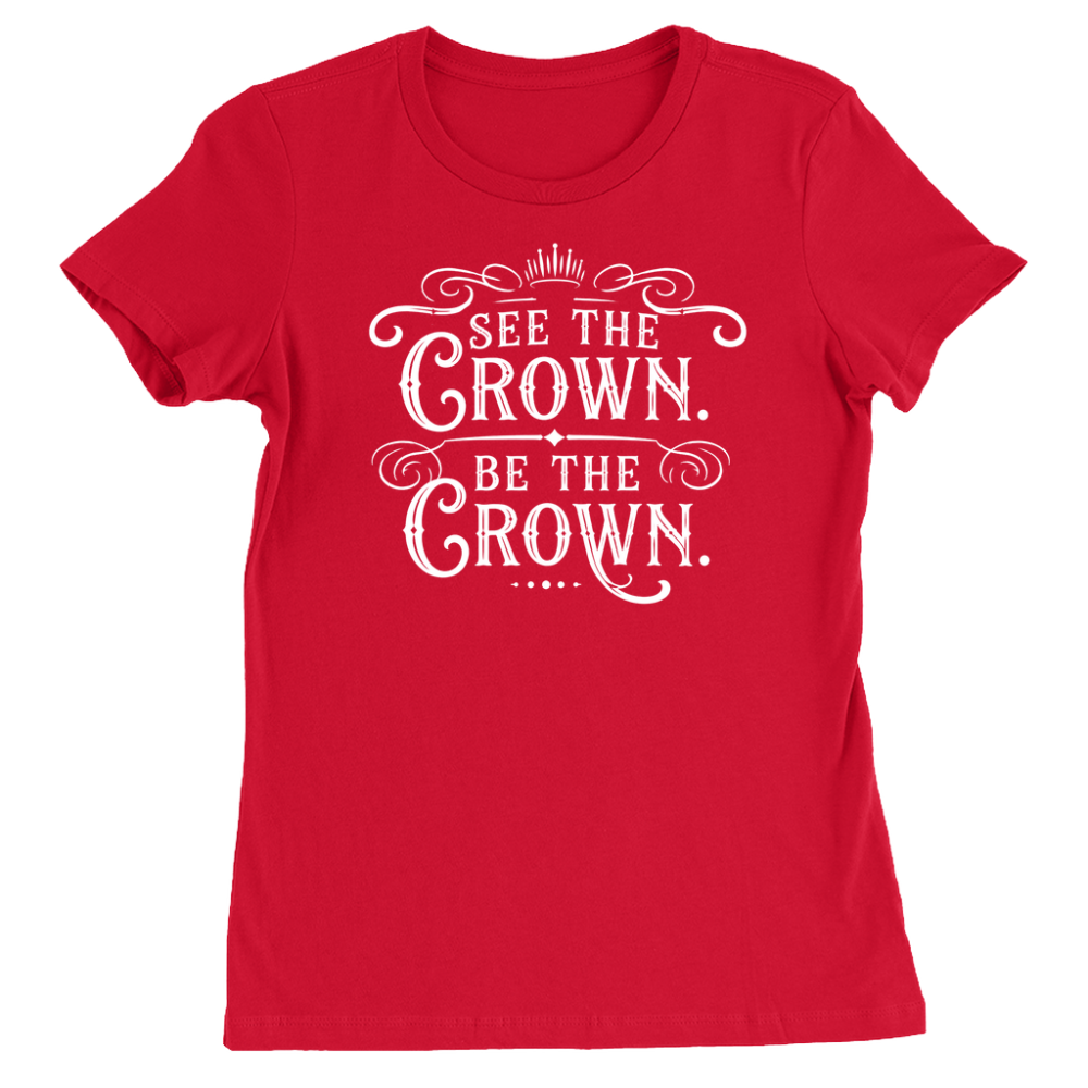 See the Crown. Be the Crown T-Shirts