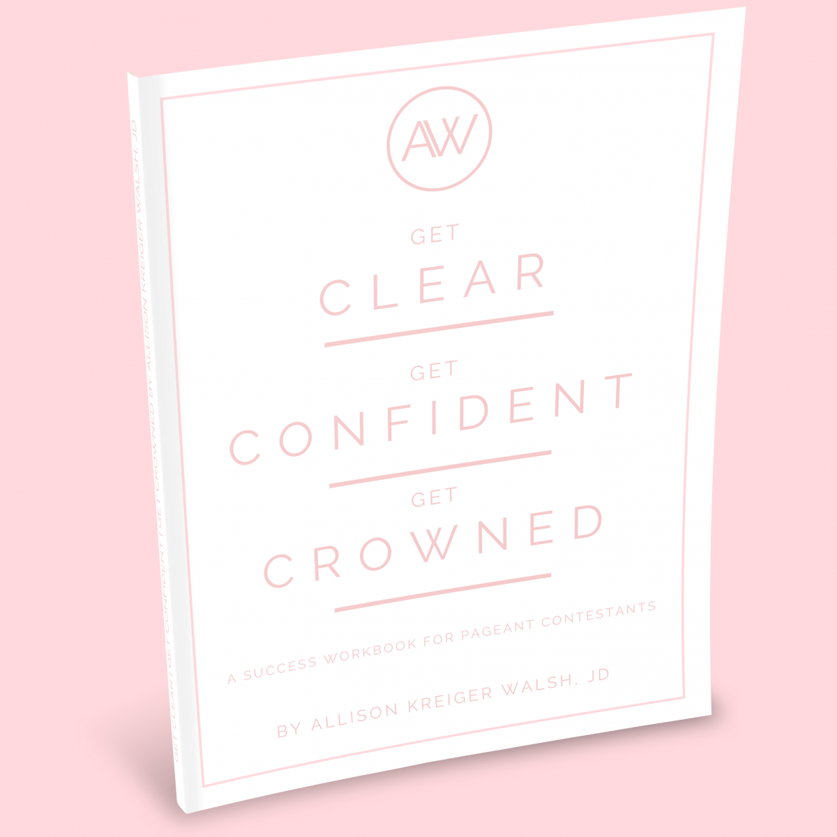 Get Clear | Get Confident | Get Crowned - A Success Workbook for Pageant Contestants (Digital Download)