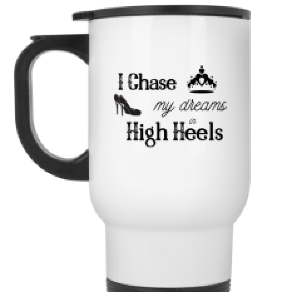 I Chase My Dreams in High Heels Travel Mug